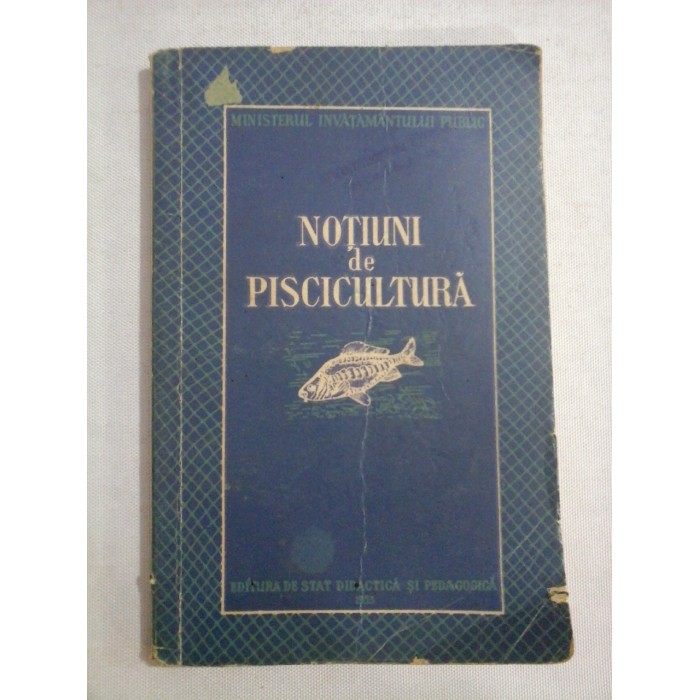     NOTIUNI  DE  PISCICULTURA  SI  ASPECTE  DIN  VIATA  PESCARILOR  PENTRU  SCOLILE  ELEMENTARE  DIN  REGIUNILE  PISCICOLE - Bucuresti, 1953 